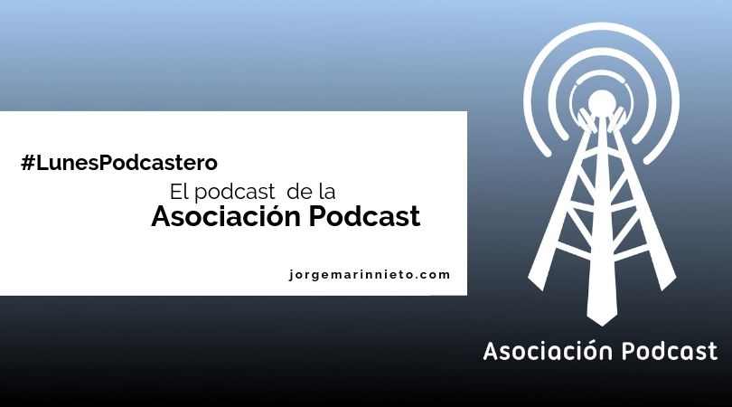 Podcast de la Asociación Podcast | #LunesPodcastero