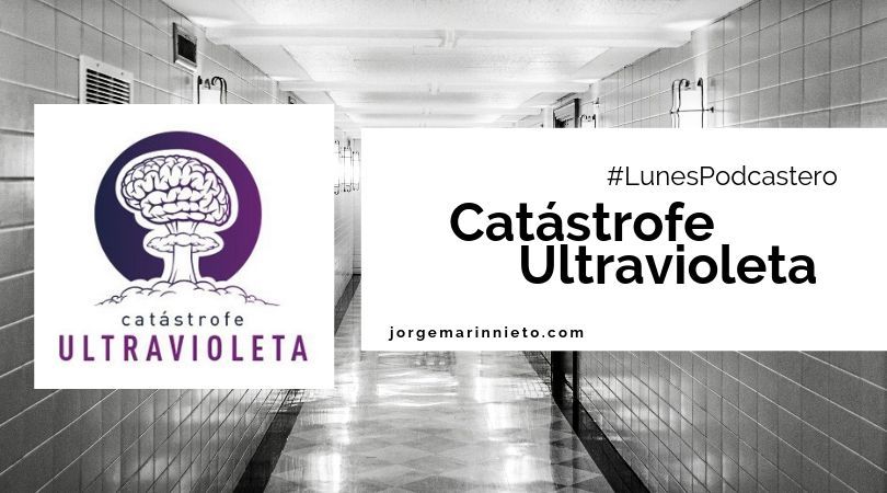 Catástrofe Ultravioleta | #LunesPodcastero