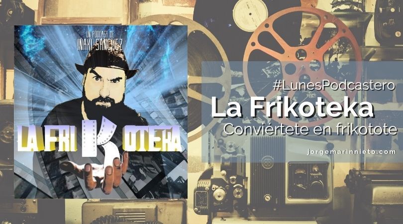 La Frikoteka - conviértete en frikotote | #LunesPodcastero